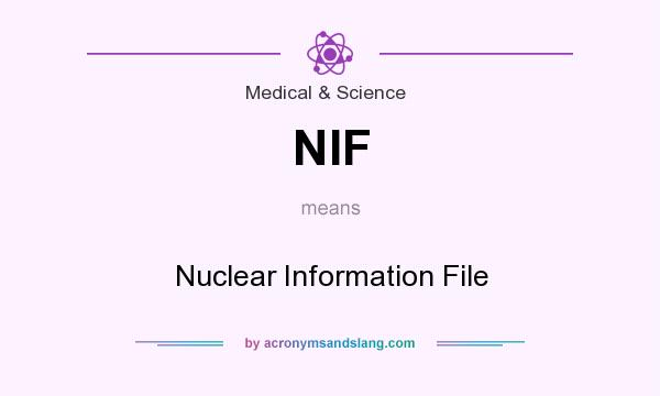 What does NIF mean? It stands for Nuclear Information File