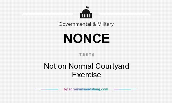 What does NONCE mean? It stands for Not on Normal Courtyard Exercise
