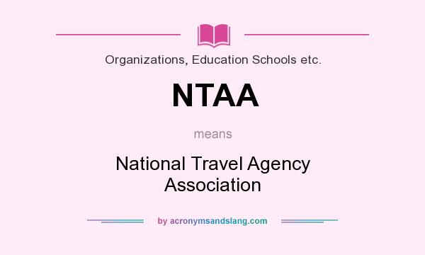 What does NTAA mean? It stands for National Travel Agency Association