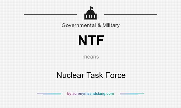 What does NTF mean? It stands for Nuclear Task Force