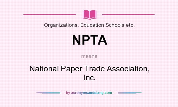 What does NPTA mean? It stands for National Paper Trade Association, Inc.