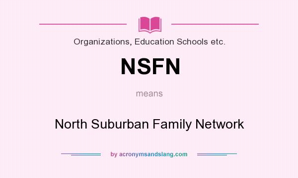 What does NSFN mean? It stands for North Suburban Family Network