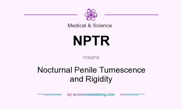What does NPTR mean? It stands for Nocturnal Penile Tumescence and Rigidity