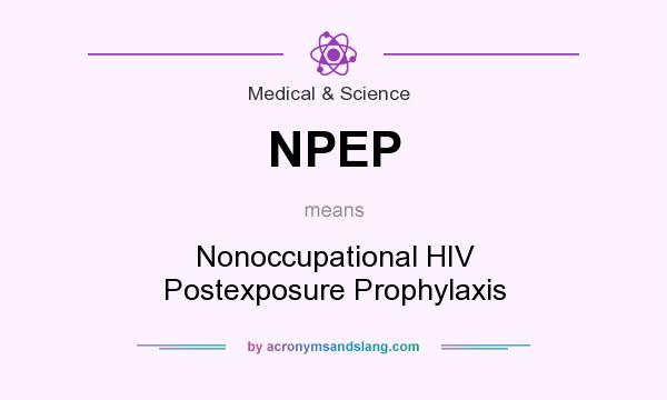 What does NPEP mean? It stands for Nonoccupational HIV Postexposure Prophylaxis
