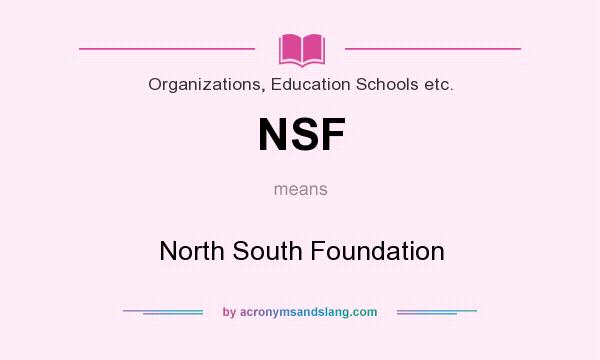 What does NSF mean? It stands for North South Foundation