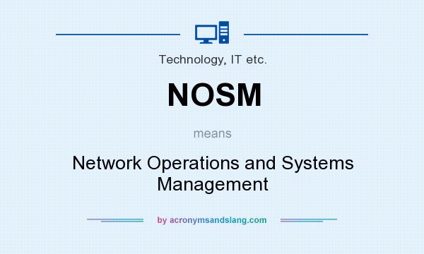 What does NOSM mean? It stands for Network Operations and Systems Management