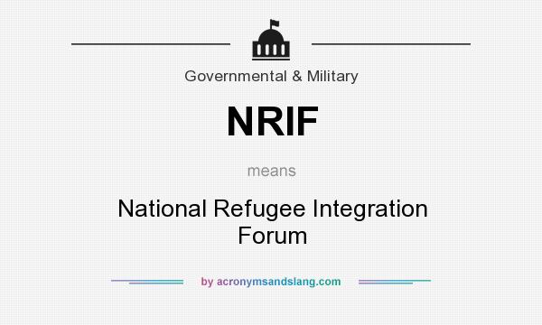 What does NRIF mean? It stands for National Refugee Integration Forum