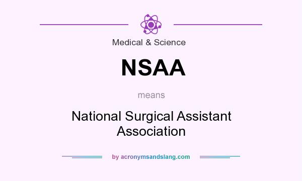 What does NSAA mean? It stands for National Surgical Assistant Association