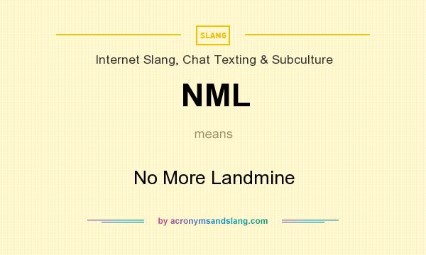 What does NML mean? It stands for No More Landmine