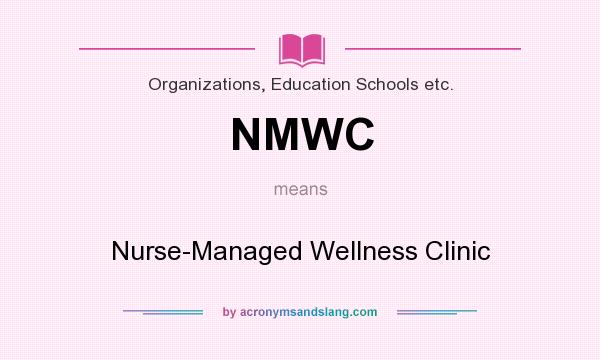 What does NMWC mean? It stands for Nurse-Managed Wellness Clinic