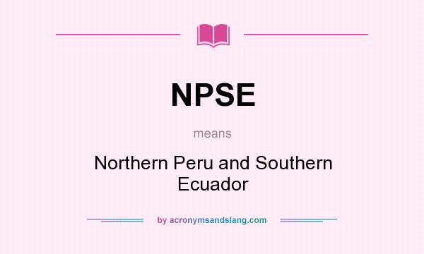 What does NPSE mean? It stands for Northern Peru and Southern Ecuador