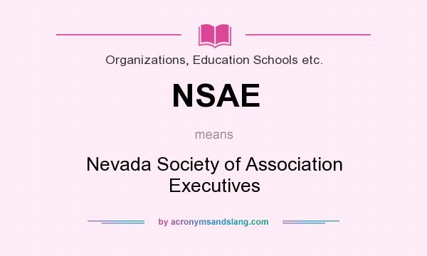What does NSAE mean? It stands for Nevada Society of Association Executives