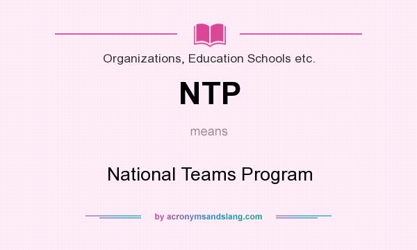 What does NTP mean? It stands for National Teams Program