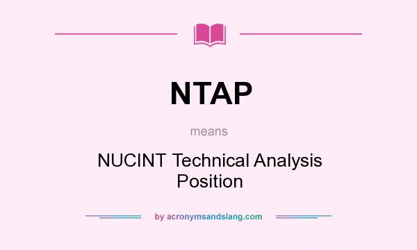 What does NTAP mean? It stands for NUCINT Technical Analysis Position