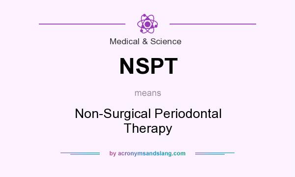 What does NSPT mean? It stands for Non-Surgical Periodontal Therapy