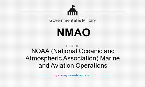 What does NMAO mean? It stands for NOAA (National Oceanic and Atmospheric Association) Marine and Aviation Operations
