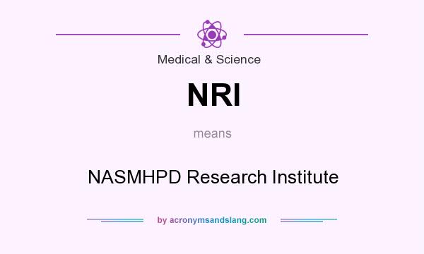 What does NRI mean? It stands for NASMHPD Research Institute