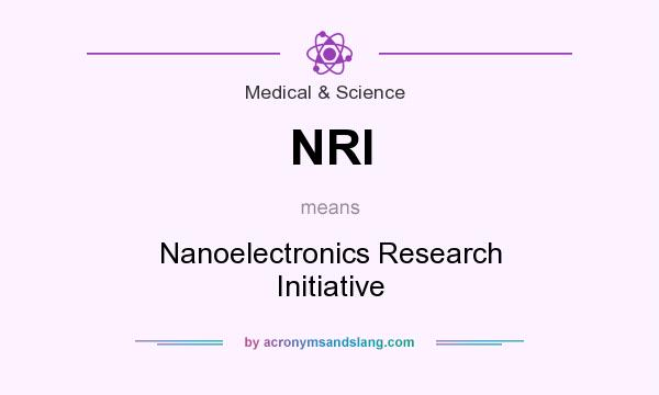 What does NRI mean? It stands for Nanoelectronics Research Initiative