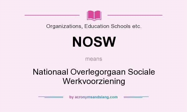 What does NOSW mean? It stands for Nationaal Overlegorgaan Sociale Werkvoorziening