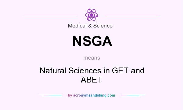 What does NSGA mean? It stands for Natural Sciences in GET and ABET