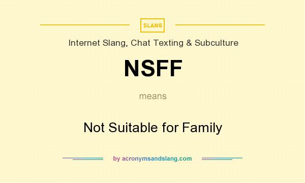 What does NSFF mean? It stands for Not Suitable for Family
