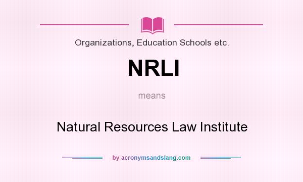 What does NRLI mean? It stands for Natural Resources Law Institute