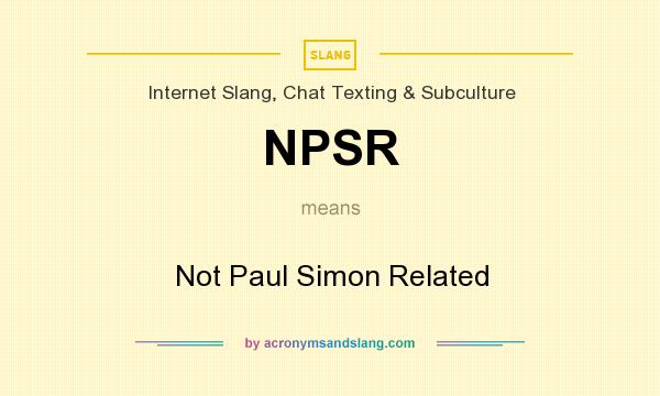 What does NPSR mean? It stands for Not Paul Simon Related