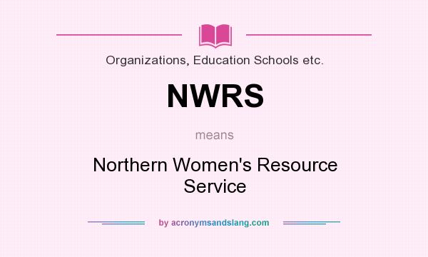 What does NWRS mean? It stands for Northern Women`s Resource Service