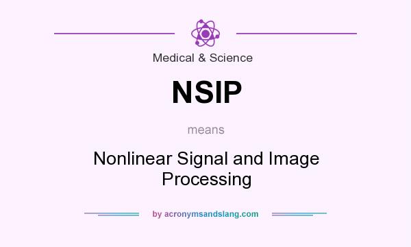 What does NSIP mean? It stands for Nonlinear Signal and Image Processing