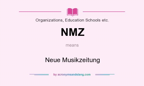 What does NMZ mean? It stands for Neue Musikzeitung