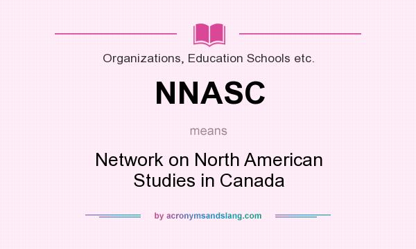 What does NNASC mean? It stands for Network on North American Studies in Canada