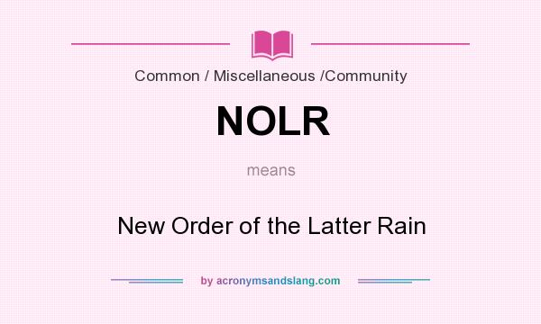 What does NOLR mean? It stands for New Order of the Latter Rain