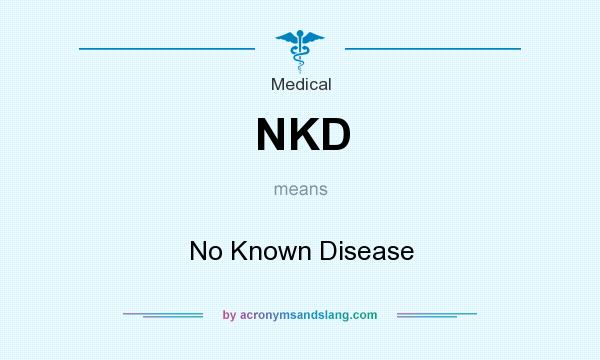 What does NKD mean? It stands for No Known Disease