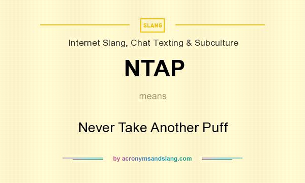 What does NTAP mean? It stands for Never Take Another Puff