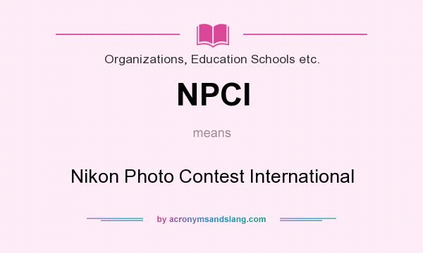 What does NPCI mean? It stands for Nikon Photo Contest International