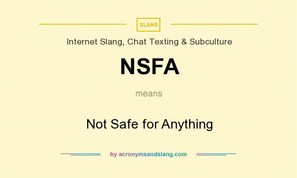 What does NSFA mean? It stands for Not Safe for Anything