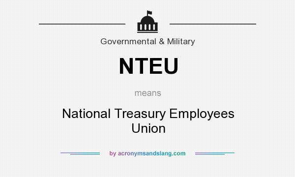 What does NTEU mean? It stands for National Treasury Employees Union