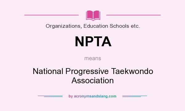What does NPTA mean? It stands for National Progressive Taekwondo Association