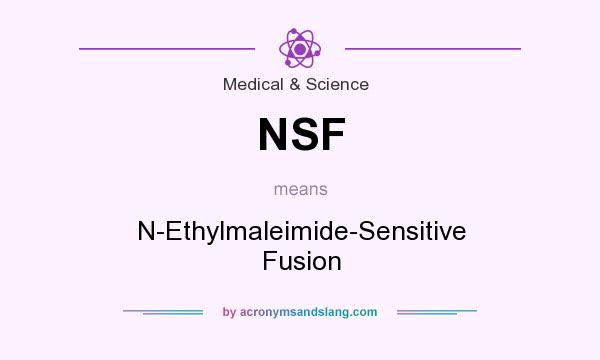What does NSF mean? It stands for N-Ethylmaleimide-Sensitive Fusion