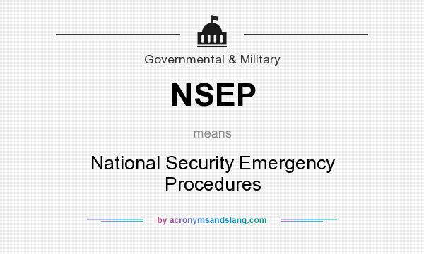 What does NSEP mean? It stands for National Security Emergency Procedures