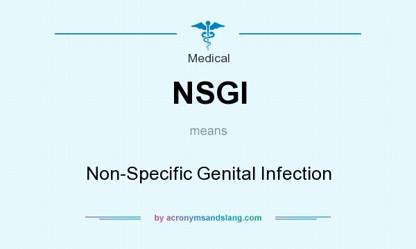 What does NSGI mean? It stands for Non-Specific Genital Infection