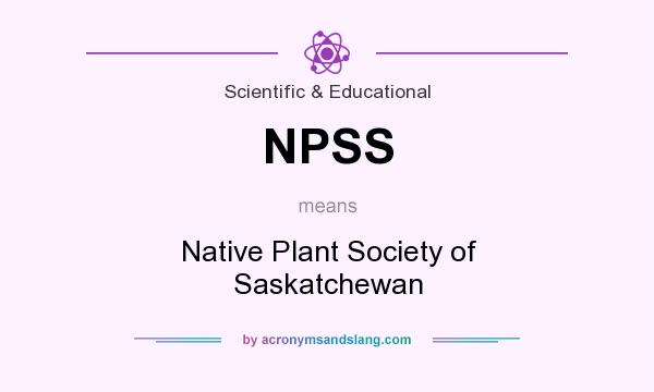 What does NPSS mean? It stands for Native Plant Society of Saskatchewan