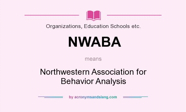 What does NWABA mean? It stands for Northwestern Association for Behavior Analysis