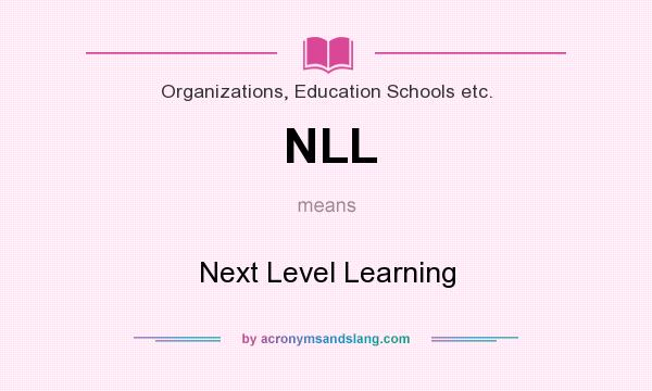 What does NLL mean? It stands for Next Level Learning