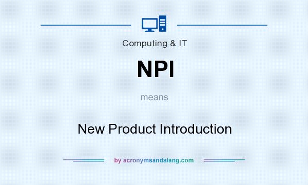 What does NPI mean? It stands for New Product Introduction