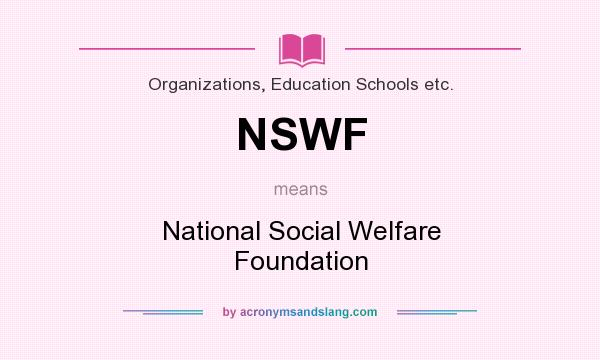 What does NSWF mean? It stands for National Social Welfare Foundation