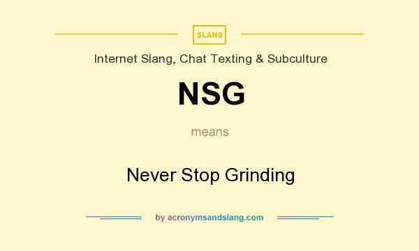 What does NSG mean? It stands for Never Stop Grinding