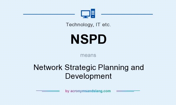 What does NSPD mean? It stands for Network Strategic Planning and Development