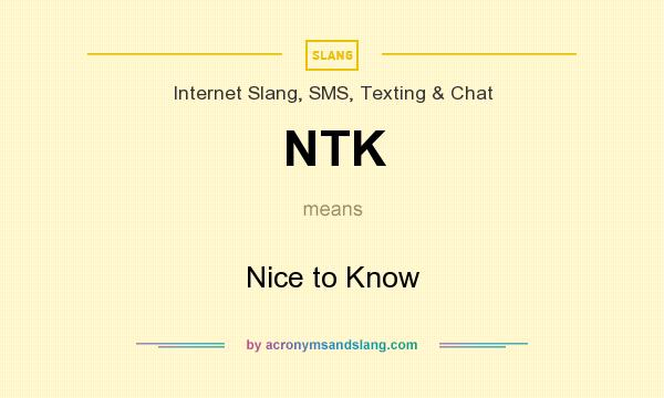 What does NTK mean? It stands for Nice to Know