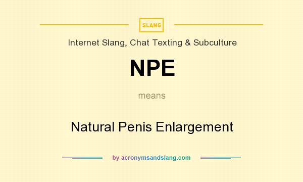 What does NPE mean? It stands for Natural Penis Enlargement